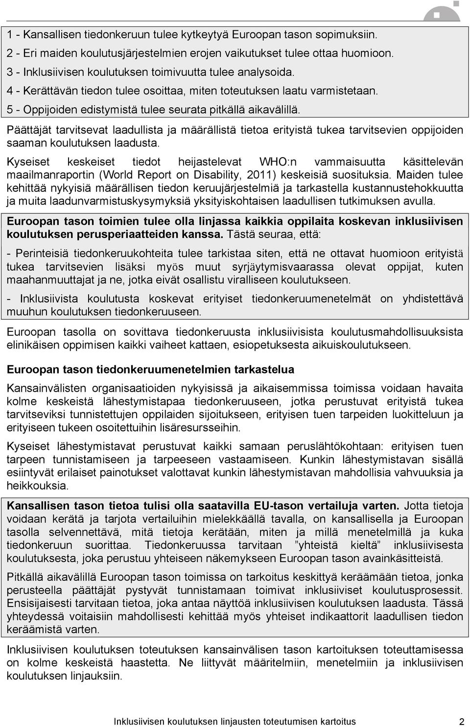 Päättäjät tarvitsevat laadullista ja määrällistä tietoa erityistä tukea tarvitsevien oppijoiden saaman koulutuksen laadusta.