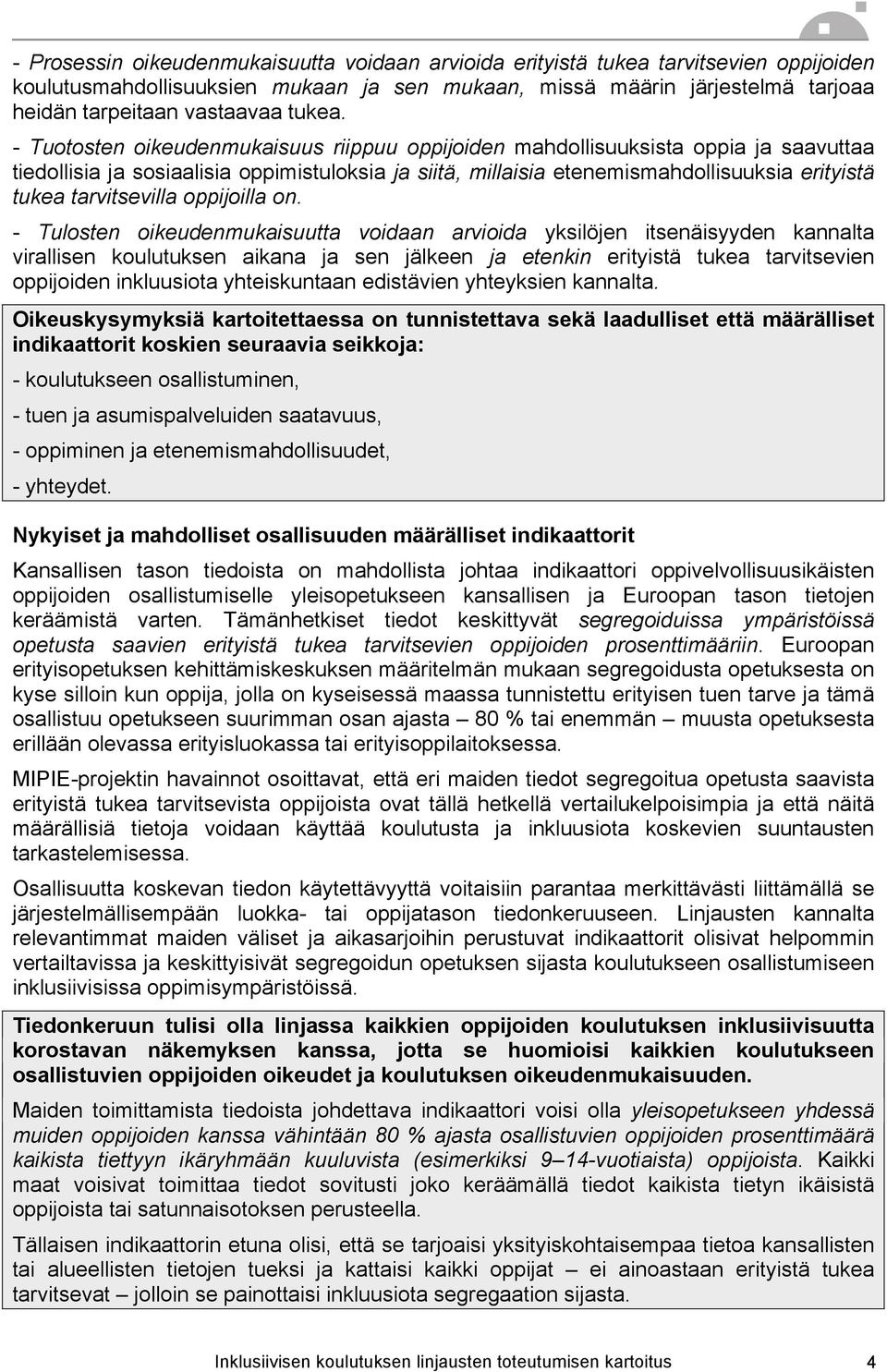 - Tuotosten oikeudenmukaisuus riippuu oppijoiden mahdollisuuksista oppia ja saavuttaa tiedollisia ja sosiaalisia oppimistuloksia ja siitä, millaisia etenemismahdollisuuksia erityistä tukea