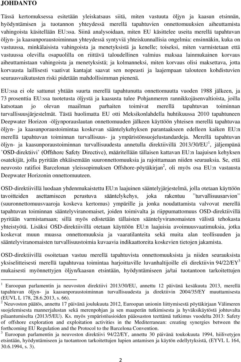 Siinä analysoidaan, miten EU käsittelee useita merellä tapahtuvan öljyn- ja kaasunporaustoiminnan yhteydessä syntyviä yhteiskunnallisia ongelmia: ensinnäkin, kuka on vastuussa, minkälaisista