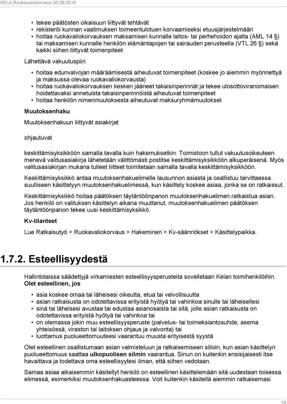 aiheutuvat toimenpiteet (koskee jo aiemmin myönnettyä ja maksussa olevaa ruokavaliokorvausta) hoitaa ruokavaliokorvauksen kesken jääneet takaisinperinnät ja tekee ulosottoviranomaisen hoidettavaksi