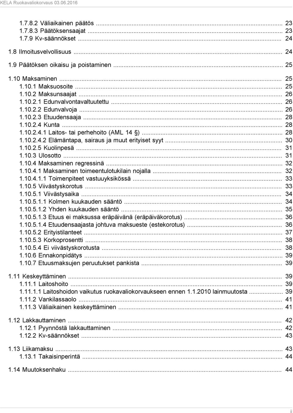 .. 30 1.10.2.5 Kuolinpesä... 31 1.10.3 Ulosotto... 31 1.10.4 Maksaminen regressinä... 32 1.10.4.1 Maksaminen toimeentulotukilain nojalla... 32 1.10.4.1.1 Toimenpiteet vastuuyksikössä... 33 1.10.5 Viivästyskorotus.