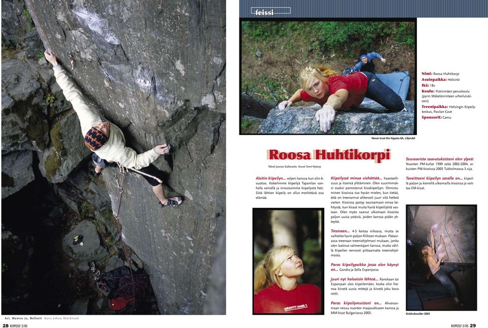 2005 Tukholmassa 3.sija. Aloitin kiipeilyn veljeni kanssa kun olin 6- vuotias. Kokeilimme kiipeilyä Tapanilan vanhalla seinällä ja innostuimme kiipeilystä heti.