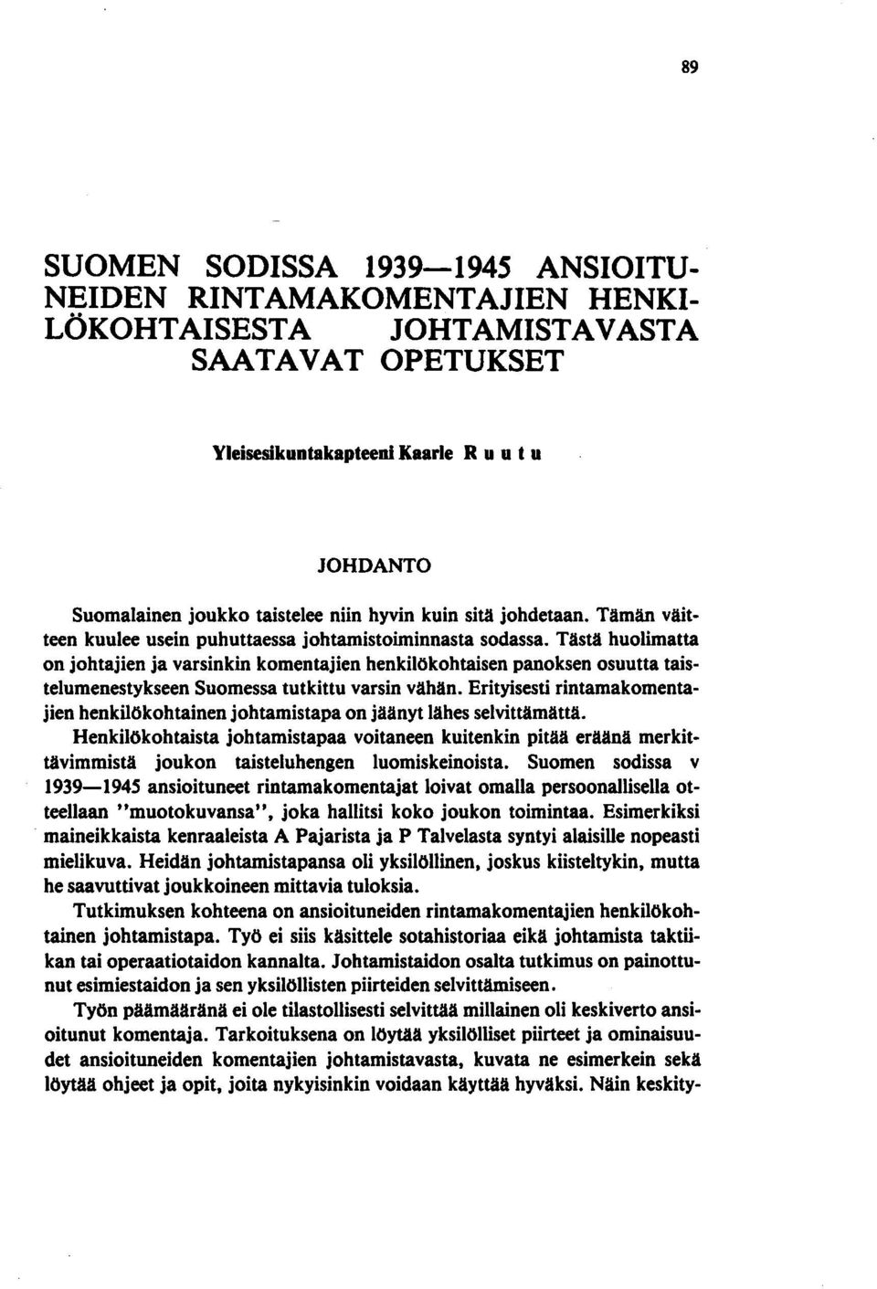 Tästä huolimatta on johtajien ja varsinkin komentajien henkilökohtaisen panoksen osuutta taistelumenestykseen Suomessa tutkittu varsin vähän.