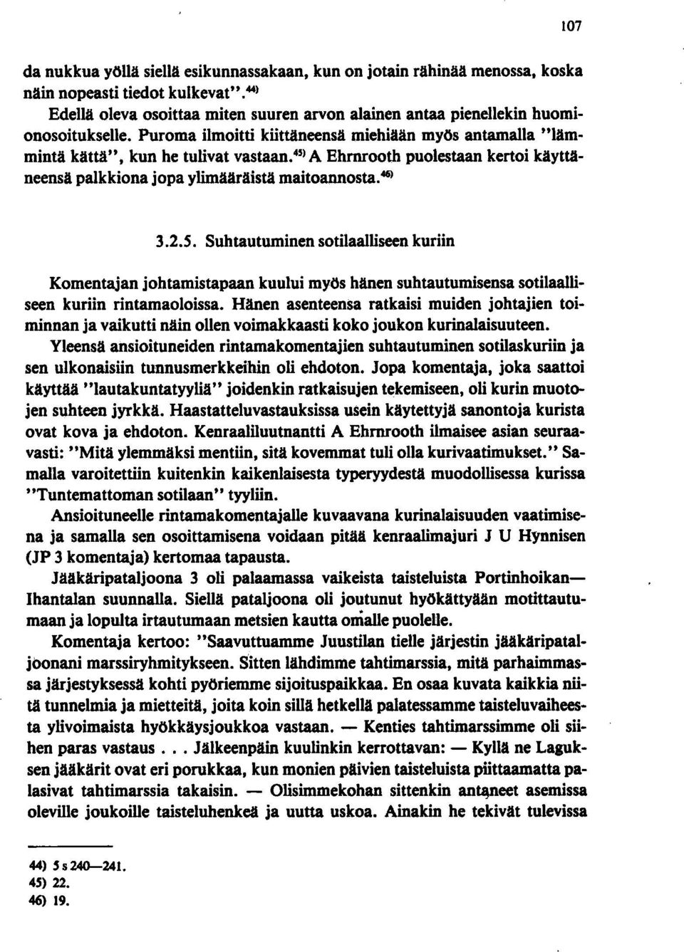 45 ) A Ehrnrooth puolestaan kertoi käyttäneensä palkkiona jopa ylimääräistä maitoannosta. 461 3.2.5. Suhtautuminen sotilaalliseen kuriin Komentajan johtamistapaan kuului myös hänen suhtautumisensa sotilaalliseen kuriin rintamaoloissa.