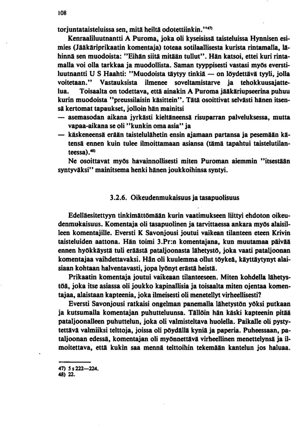 tullut". Hän katsoi, ettei kuri rintamalla voi olla tarkkaa ja muodollista.