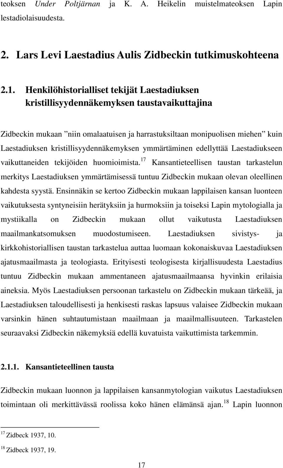 kristillisyydennäkemyksen ymmärtäminen edellyttää Laestadiukseen vaikuttaneiden tekijöiden huomioimista.