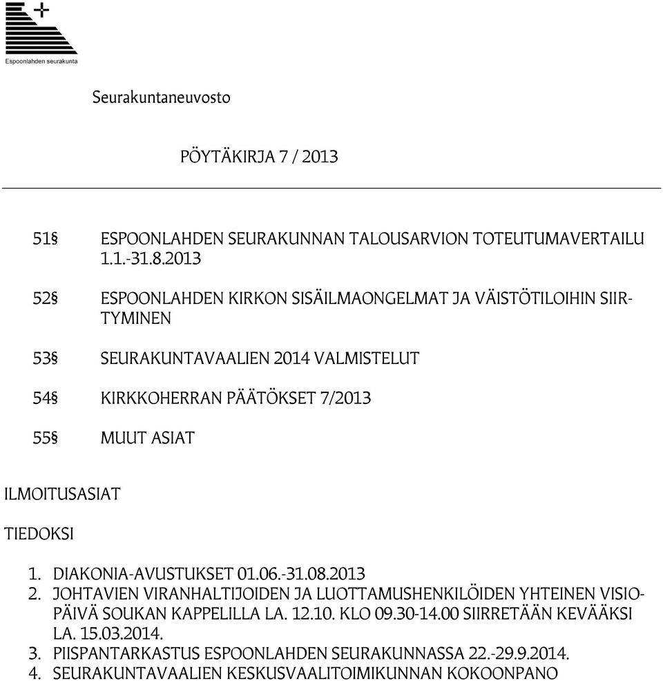 MUUT ASIAT ILMOITUSASIAT TIEDOKSI 1. DIAKONIA-AVUSTUKSET 01.06.-31.08.2013 2.