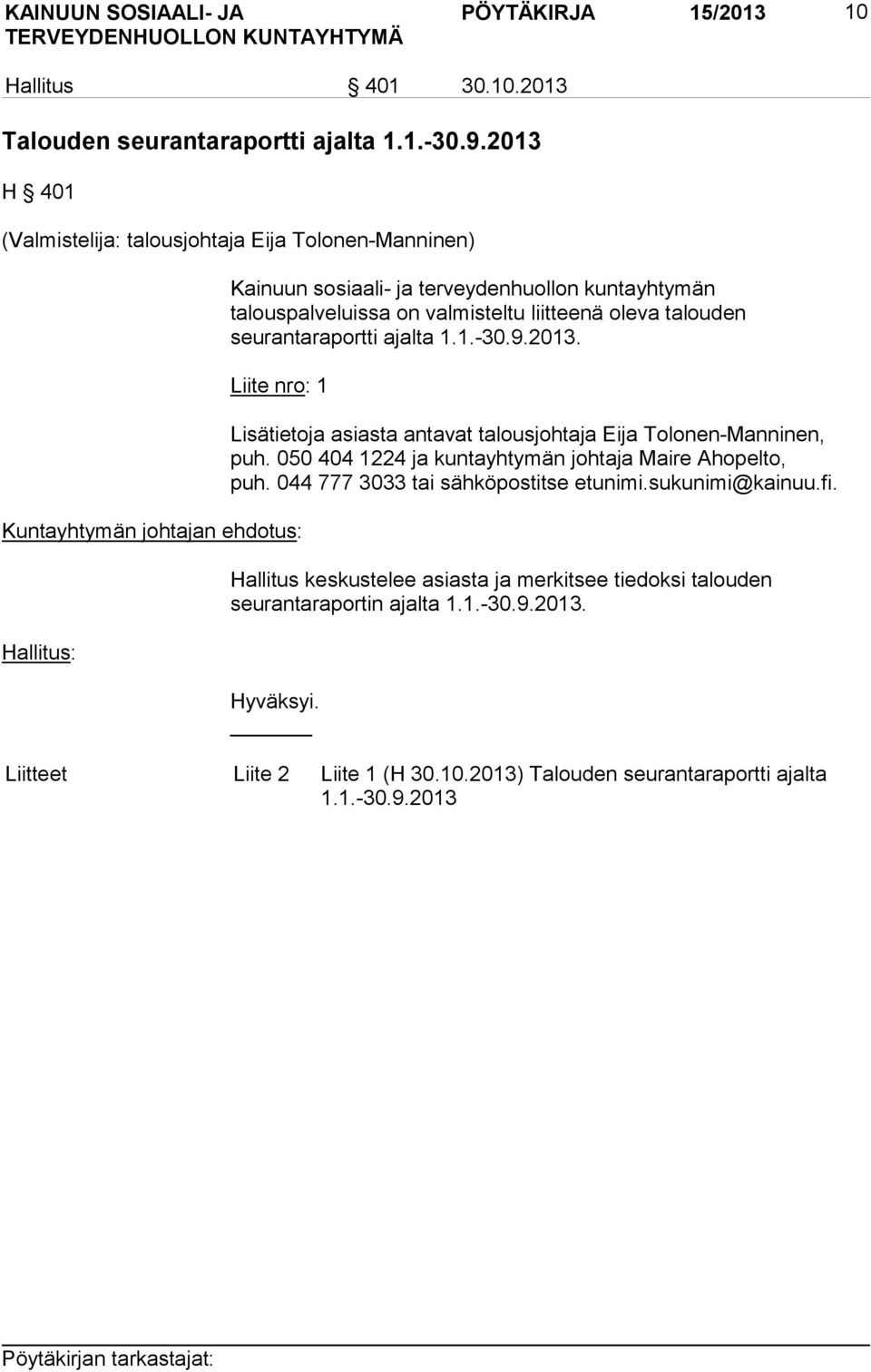 seurantaraportti ajalta 1.1.-30.9.2013. Liite nro: 1 Kuntayhtymän johtajan ehdotus: Hallitus: Lisätietoja asiasta antavat talousjohtaja Eija Tolonen-Manninen, puh.