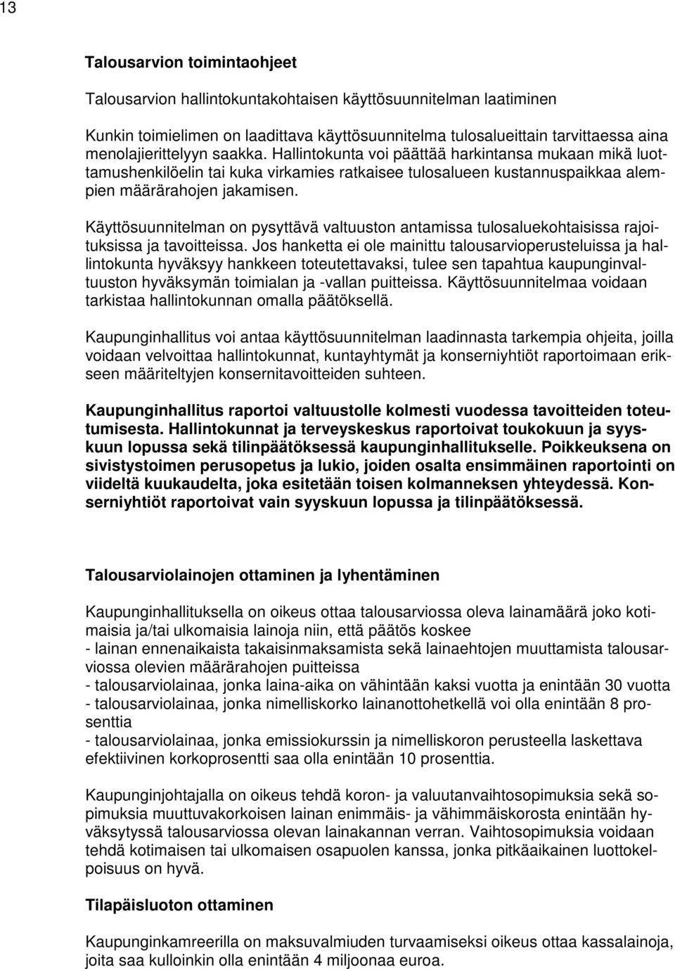 Käyttösuunnitelman on pysyttävä valtuuston antamissa tulosaluekohtaisissa rajoituksissa ja tavoitteissa.