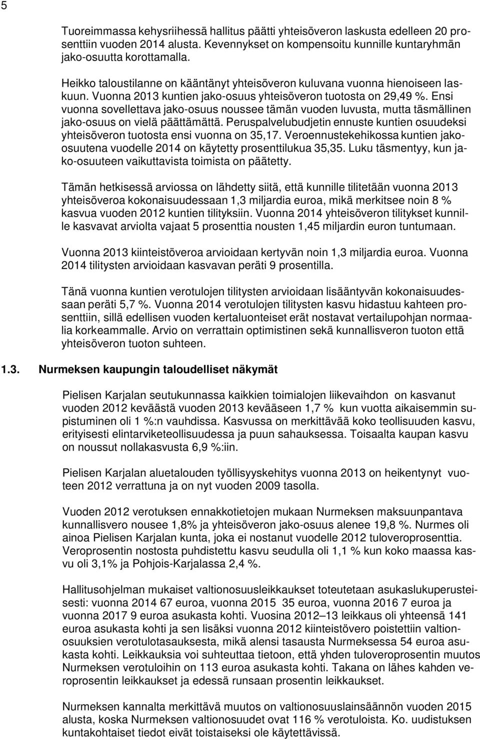 Ensi vuonna sovellettava jako-osuus noussee tämän vuoden luvusta, mutta täsmällinen jako-osuus on vielä päättämättä.