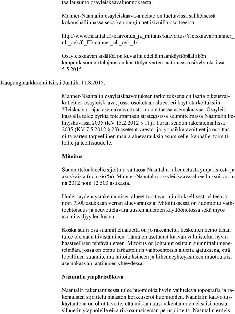 fi/kaavoitus_ja_mittaus/kaavoitus/yleiskaavat/manner_ nli_oyk/fi_fi/manner_nli_oyk_1/ Osayleiskaavan sisältöä on kuvailtu edellä maan käyt tö pääl li kön kaupunkisuunnittelujaoston käsittelyä varten