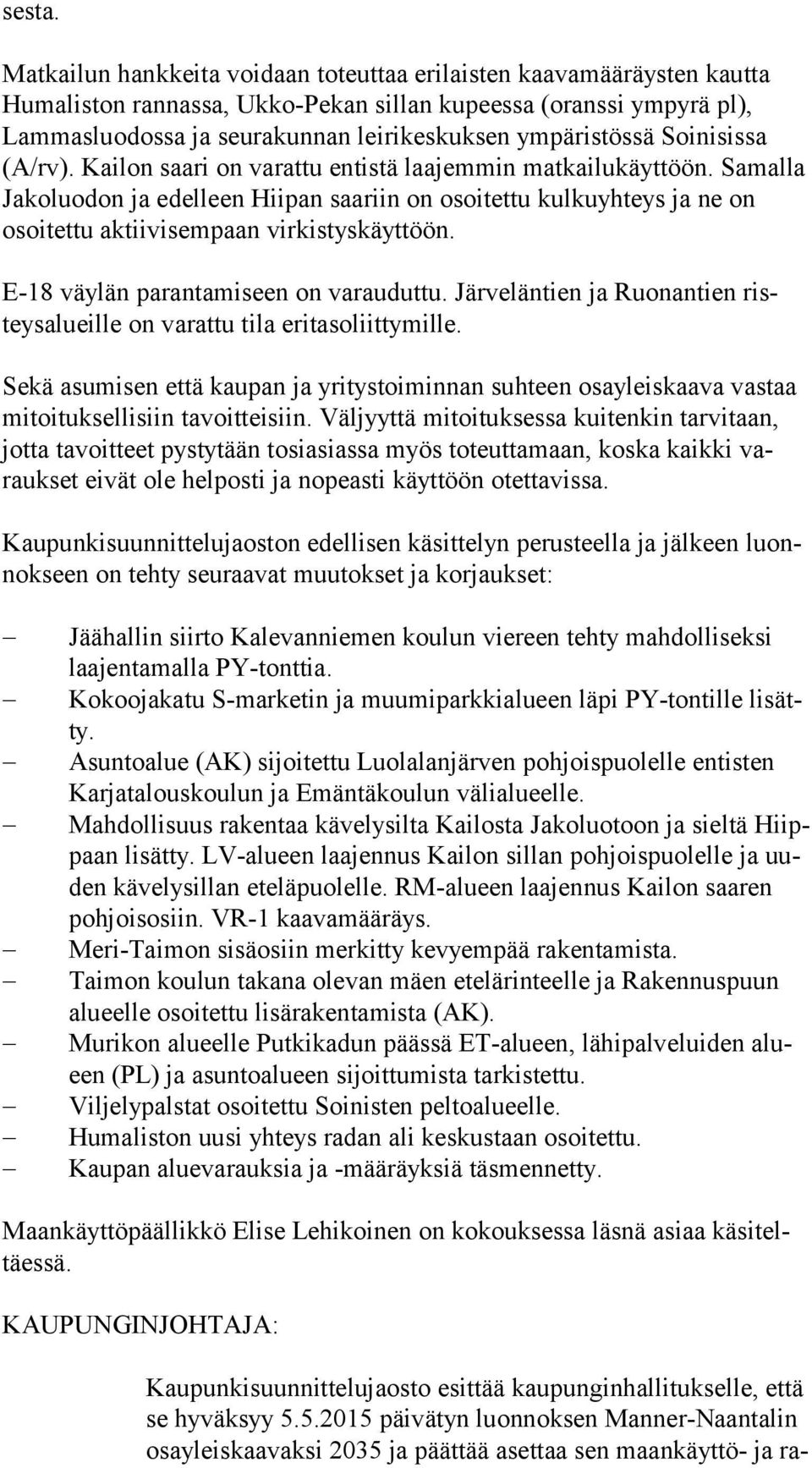ympäristössä Soinisissa (A/rv). Kailon saari on varattu entistä laajemmin matkailukäyttöön.