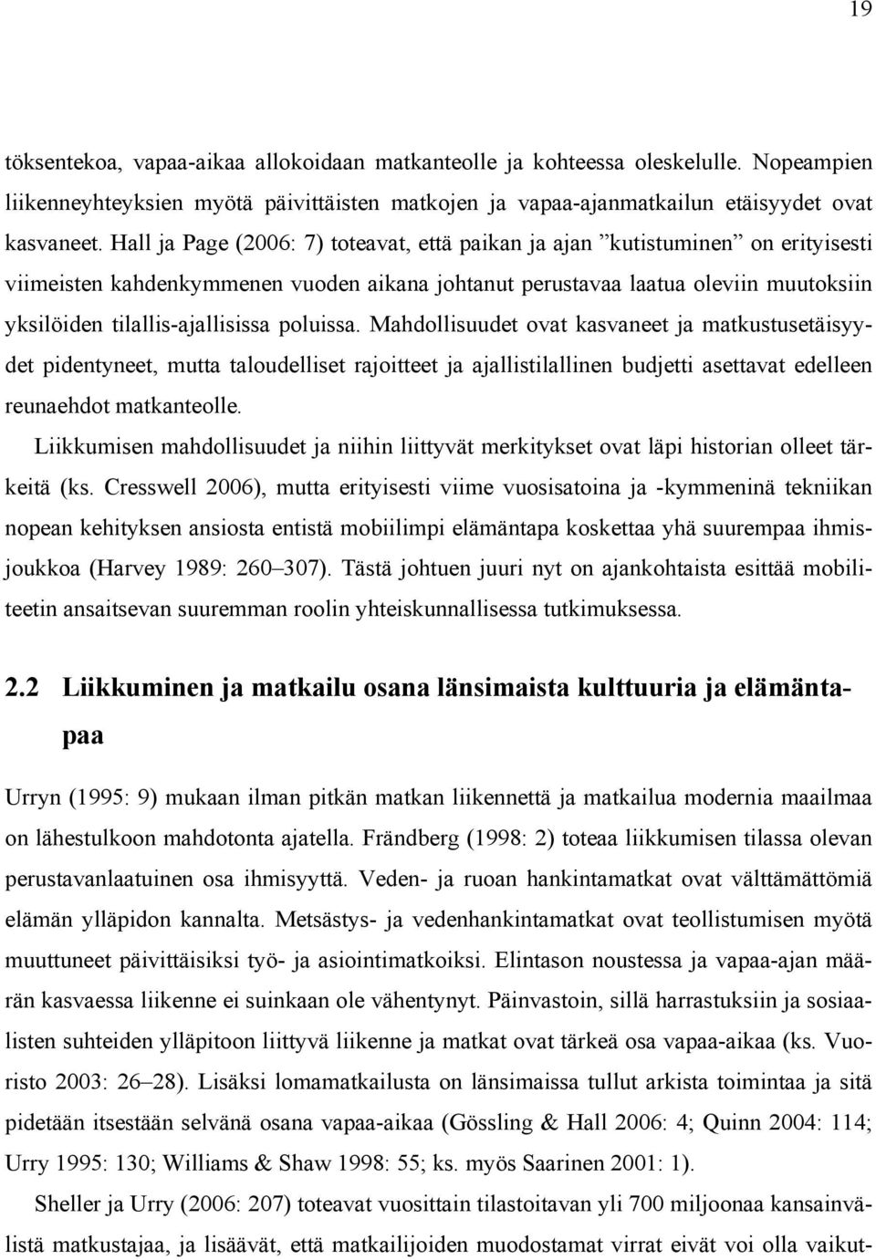 poluissa. Mahdollisuudet ovat kasvaneet ja matkustusetäisyydet pidentyneet, mutta taloudelliset rajoitteet ja ajallistilallinen budjetti asettavat edelleen reunaehdot matkanteolle.