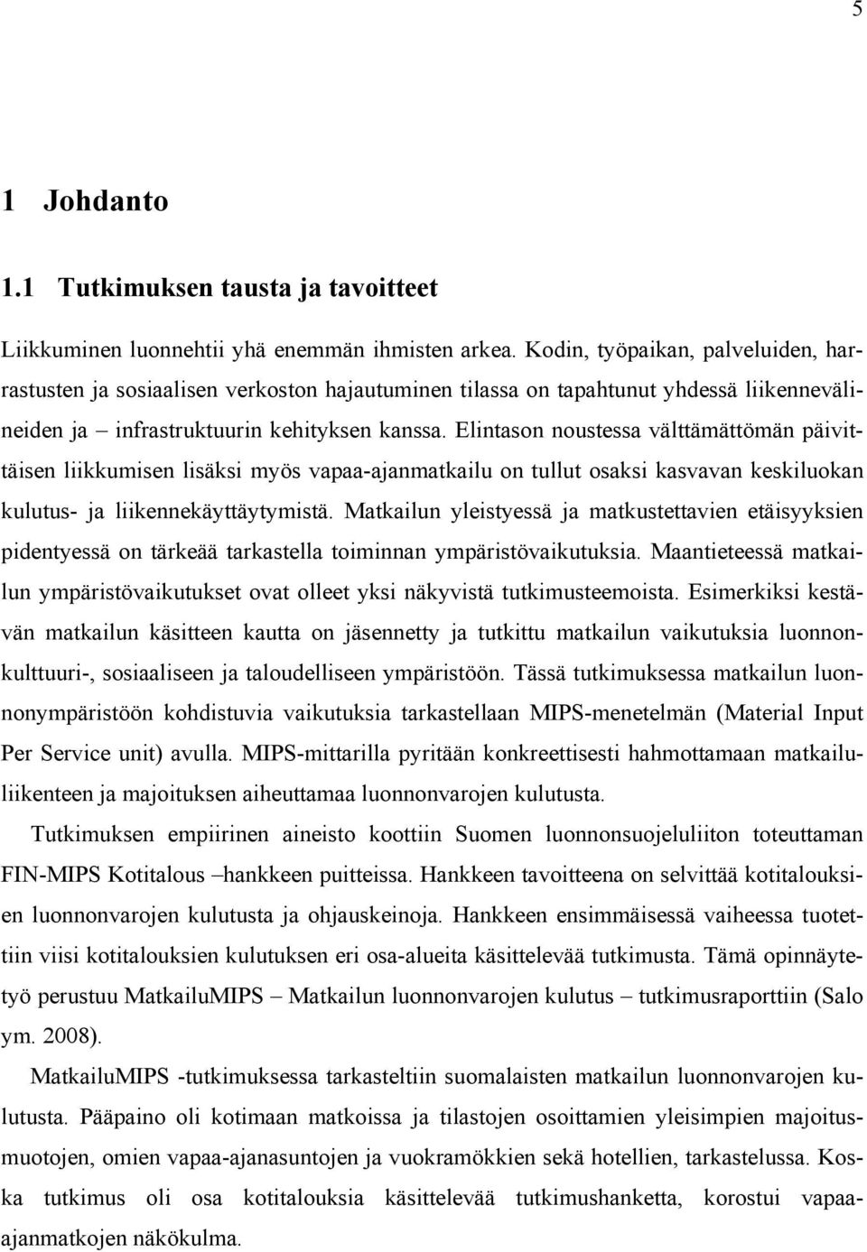 Elintason noustessa välttämättömän päivittäisen liikkumisen lisäksi myös vapaa-ajanmatkailu on tullut osaksi kasvavan keskiluokan kulutus- ja liikennekäyttäytymistä.