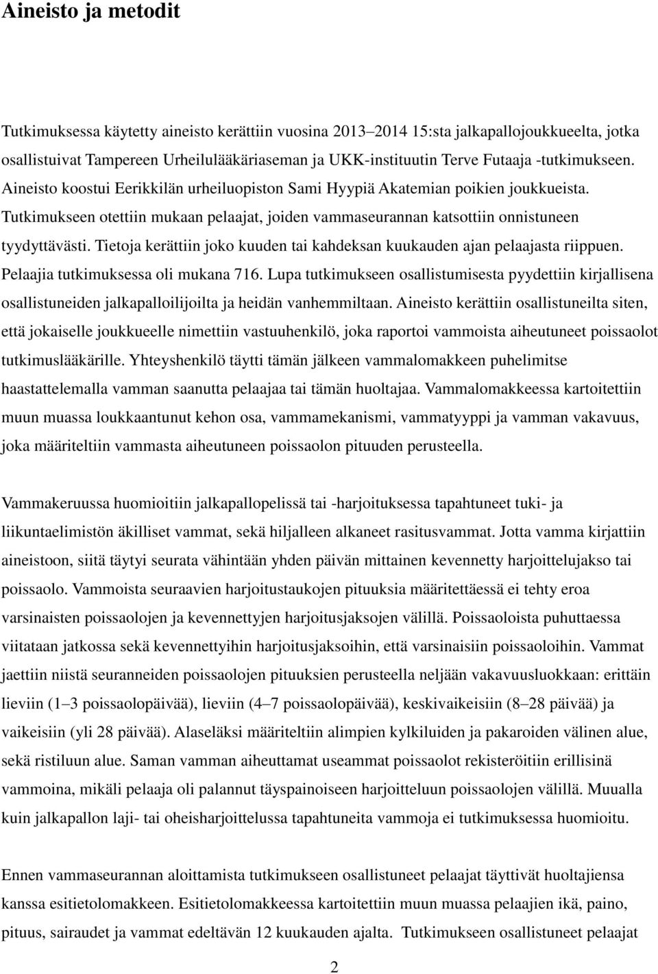 Tietoja kerättiin joko kuuden tai kahdeksan kuukauden ajan pelaajasta riippuen. Pelaajia tutkimuksessa oli mukana 716.