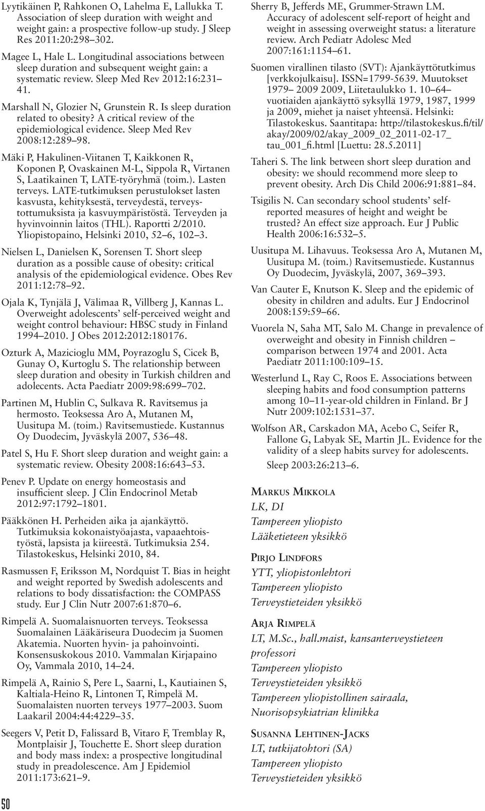 Is sleep duration related to obesity? A critical review of the epidemiological evidence. Sleep Med Rev 2008:12:289 98.