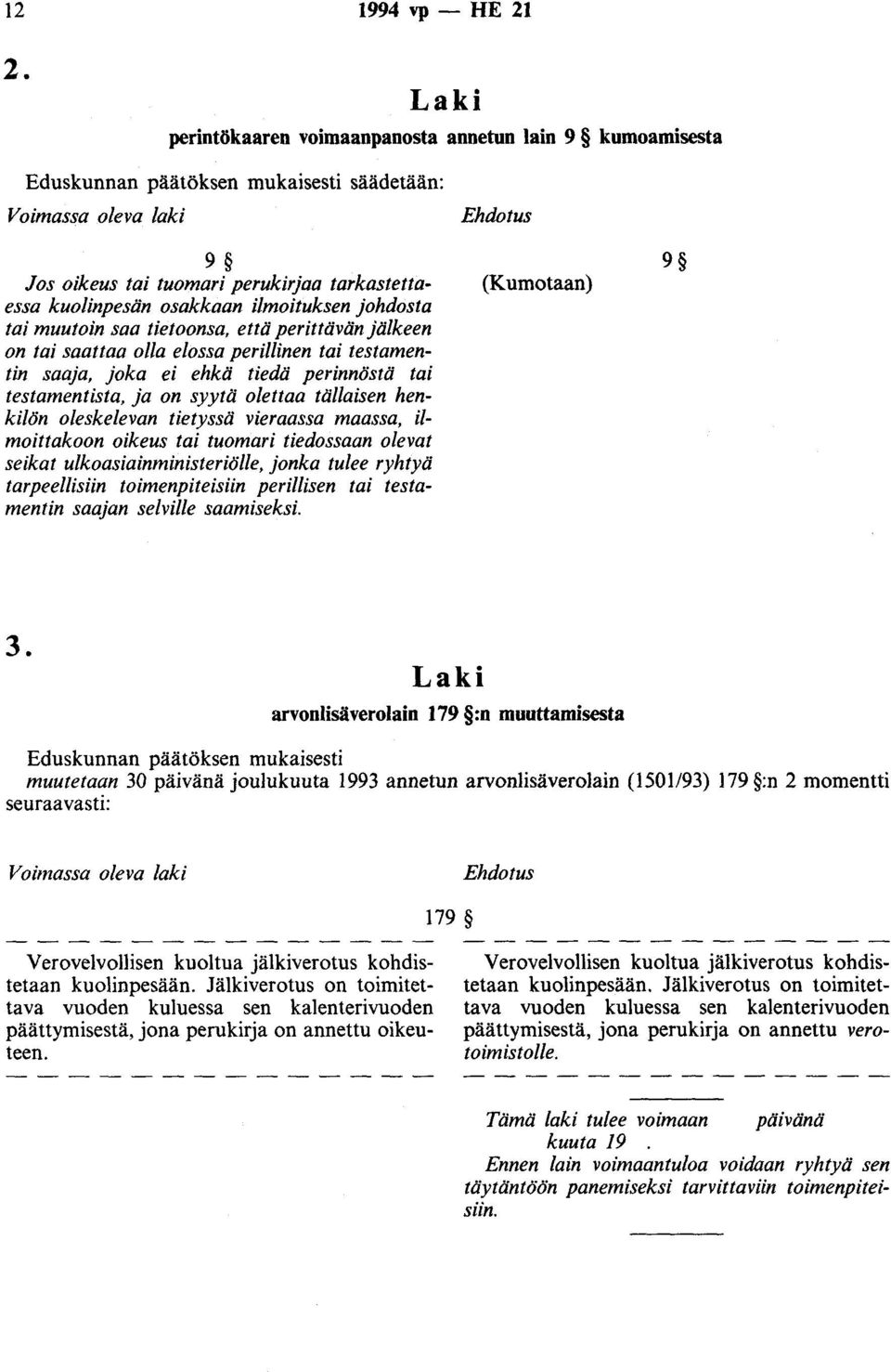 ilmoituksen johdosta tai muutoin saa tietoonsa, että perittävän jälkeen on tai saattaa olla elossa perillinen tai testamentin saaja, joka ei ehkä tiedä perinnöstä tai testamentista, ja on syytä