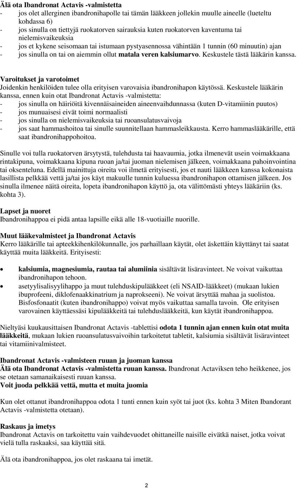 Keskustele tästä lääkärin kanssa. Varoitukset ja varotoimet Joidenkin henkilöiden tulee olla erityisen varovaisia ibandronihapon käytössä.