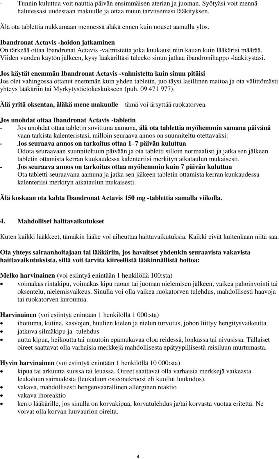 Ibandronat Actavis -hoidon jatkaminen On tärkeää ottaa Ibandronat Actavis -valmistetta joka kuukausi niin kauan kuin lääkärisi määrää.