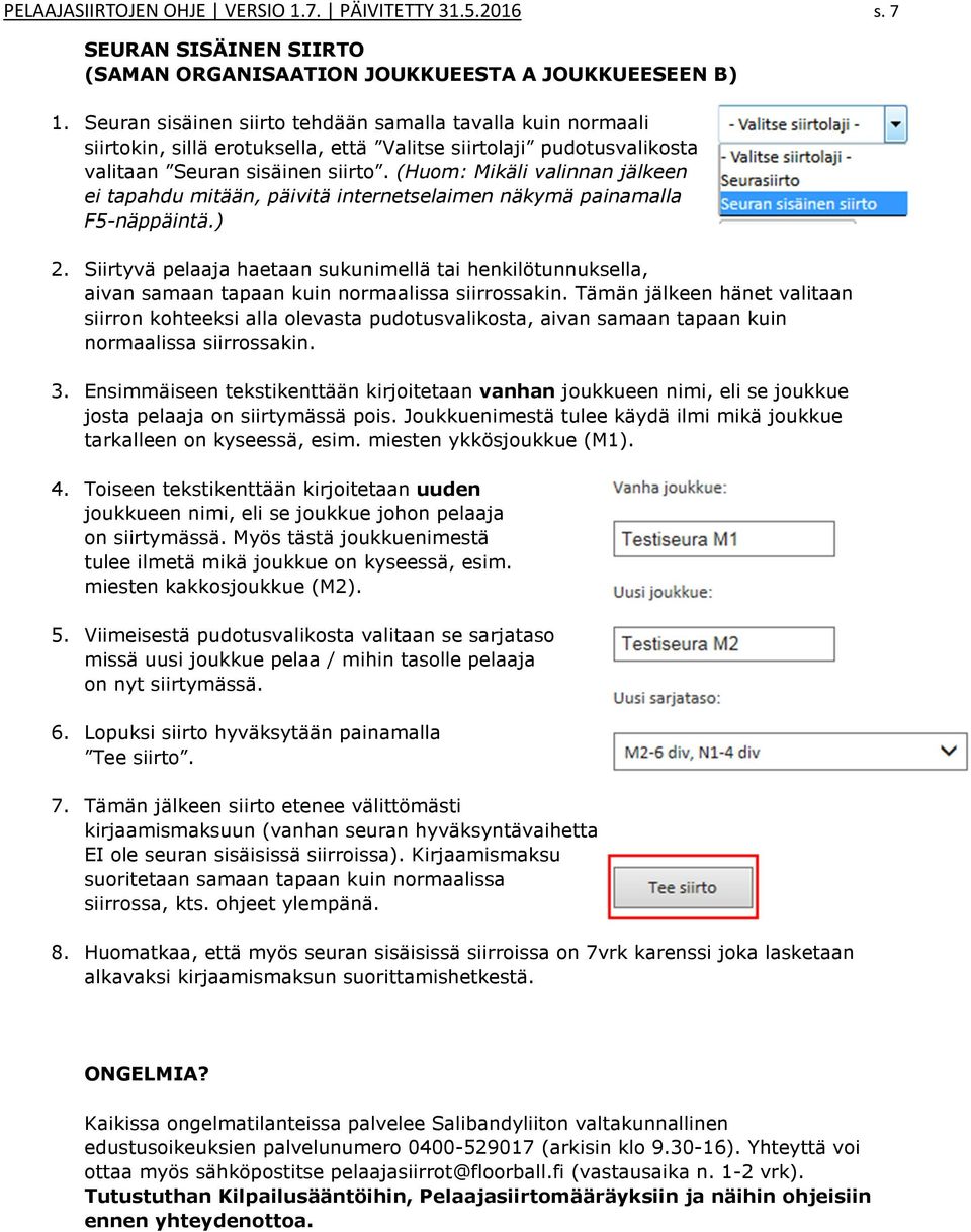 (Huom: Mikäli valinnan jälkeen ei tapahdu mitään, päivitä internetselaimen näkymä painamalla F5-näppäintä.) 2.
