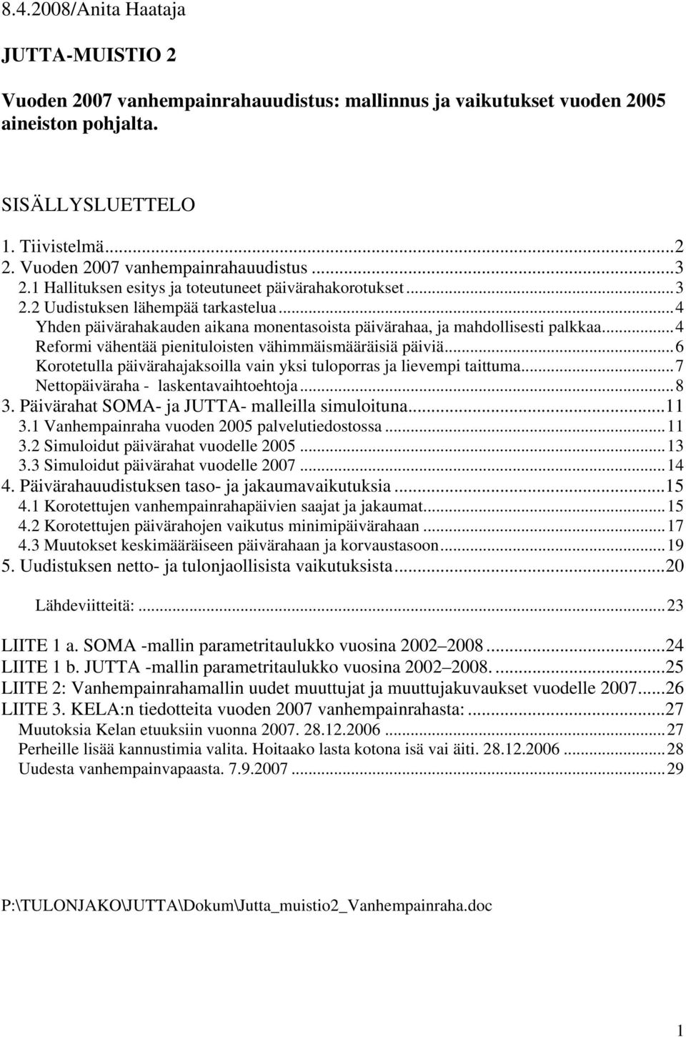 ..4 Yhden päivärahakauden aikana monentasoista päivärahaa, ja mahdollisesti palkkaa...4 Reformi vähentää pienituloisten vähimmäismääräisiä päiviä.