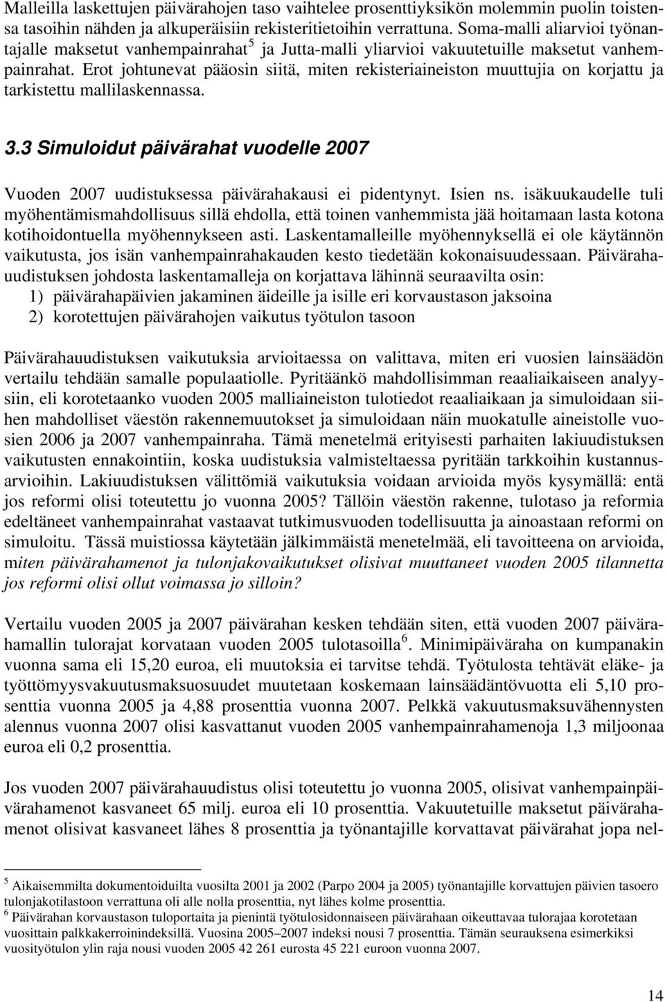 Erot johtunevat pääosin siitä, miten rekisteriaineiston muuttujia on korjattu ja tarkistettu mallilaskennassa. 3.