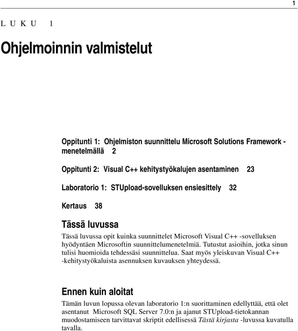 Tutustut asioihin, jotka sinun tulisi huomioida tehdessäsi suunnittelua. Saat myös yleiskuvan Visual C++ -kehitystyökaluista asennuksen kuvauksen yhteydessä.