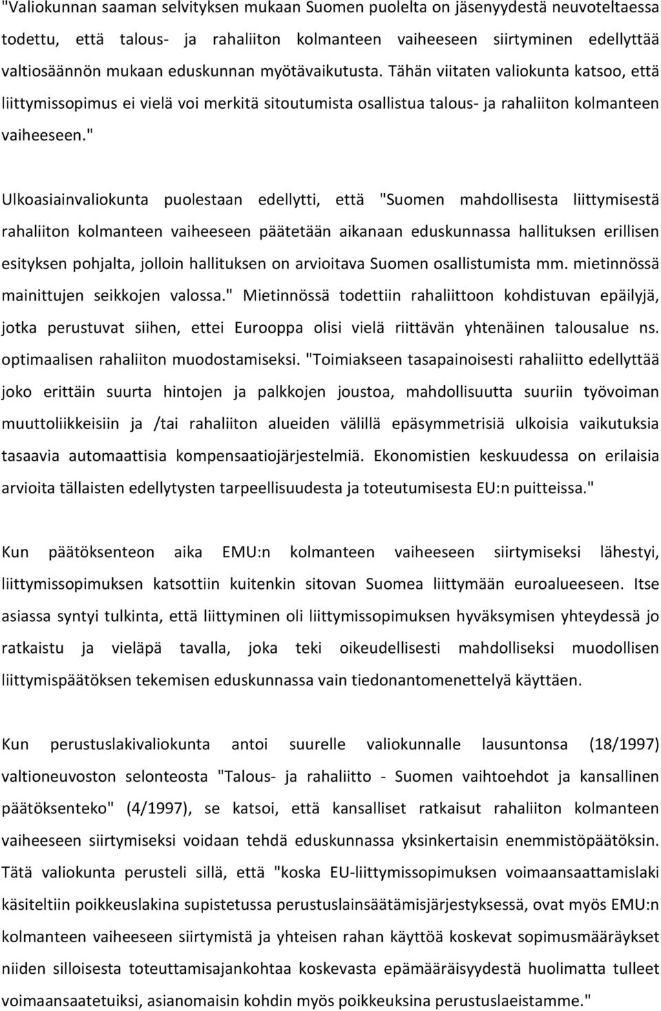 " Ulkoasiainvaliokunta puolestaan edellytti, että "Suomen mahdollisesta liittymisestä rahaliiton kolmanteen vaiheeseen päätetään aikanaan eduskunnassa hallituksen erillisen esityksen pohjalta,