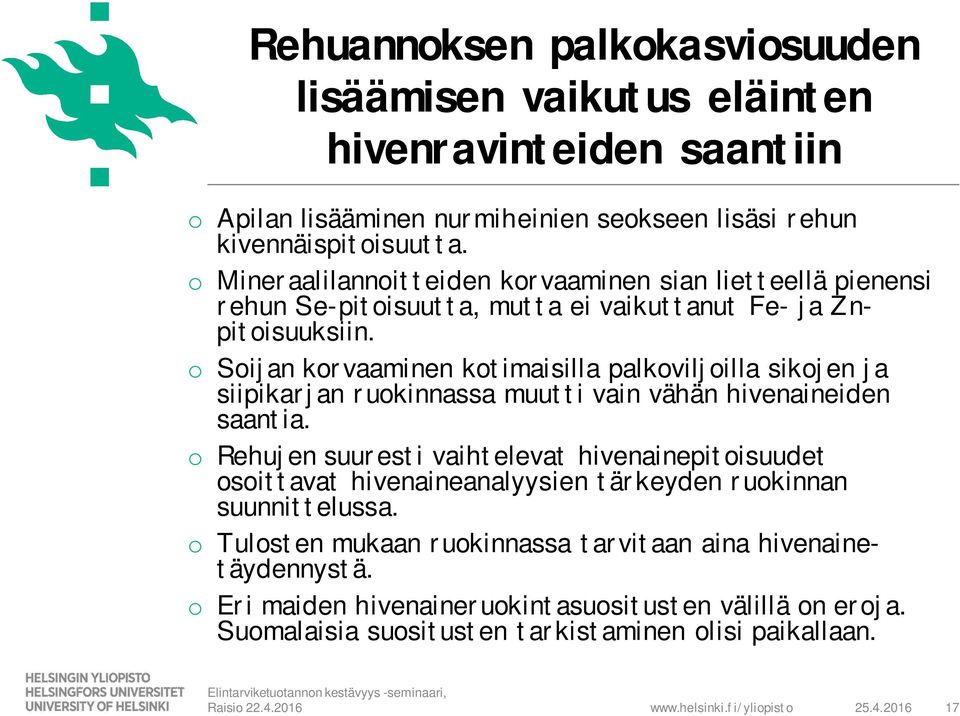 o Soijan korvaaminen kotimaisilla palkoviljoilla sikojen ja siipikarjan ruokinnassa muutti vain vähän hivenaineiden saantia.