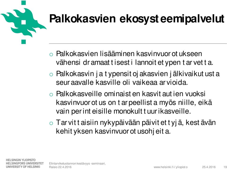 o Palkokasveille ominaisten kasvitautien vuoksi kasvinvuorotus on tarpeellista myös niille, eikä vain