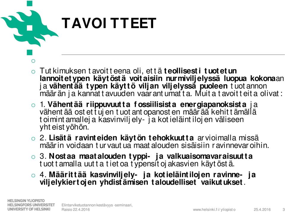 Vähentää riippuvuutta fossiilisista energiapanoksista ja vähentää ostettujen tuotantopanosten määrää kehittämällä toimintamalleja kasvinviljely- ja kotieläintilojen väliseen yhteistyöhön. o 2.