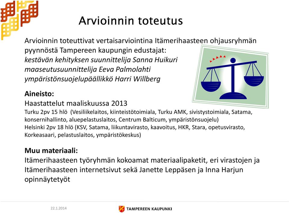 sivistystoimiala, Satama, konsernihallinto, aluepelastuslaitos, Centrum Balticum, ympäristönsuojelu) Helsinki 2pv 18 hlö (KSV, Satama, liikuntavirasto, kaavoitus, HKR, Stara, opetusvirasto,