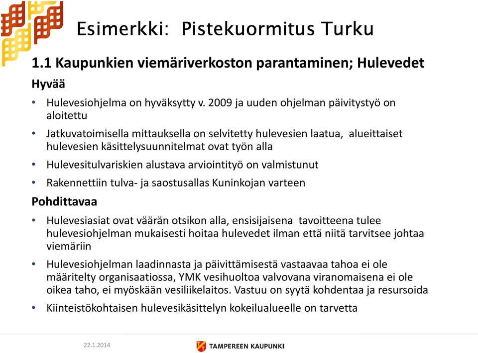 alustava arviointityö on valmistunut Rakennettiin tulva- ja saostusallas Kuninkojan varteen Pohdittavaa Hulevesiasiat ovat väärän otsikon alla, ensisijaisena tavoitteena tulee hulevesiohjelman