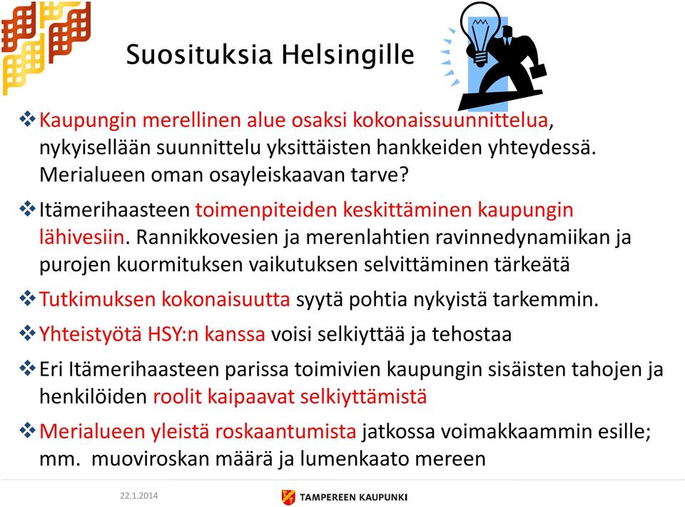 Rannikkovesien ja merenlahtien ravinnedynamiikan ja purojen kuormituksen vaikutuksen selvittäminen tärkeätä Tutkimuksen kokonaisuutta syytä pohtia nykyistä tarkemmin.