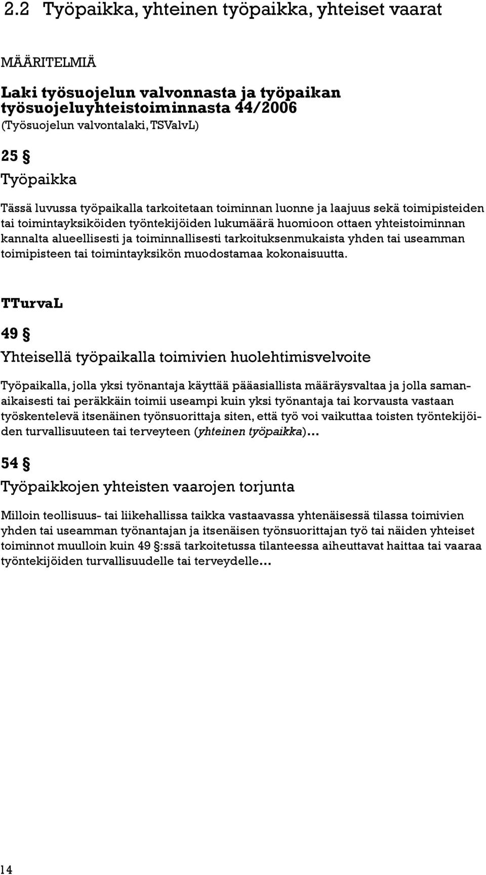 toiminnallisesti tarkoituksenmukaista yhden tai useamman toimipisteen tai toimintayksikön muodostamaa kokonaisuutta.