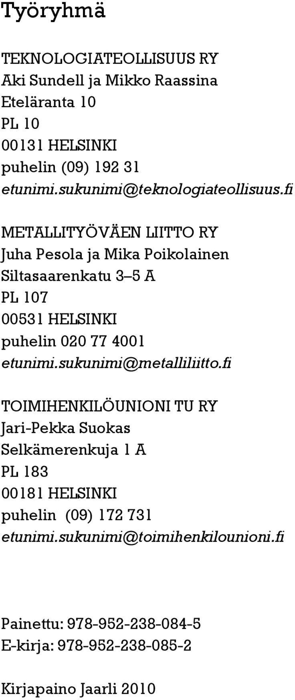 fi METALLITYÖVÄEN LIITTO RY Juha Pesola ja Mika Poikolainen Siltasaarenkatu 3 5 A PL 107 00531 HELSINKI puhelin 020 77 4001 etunimi.