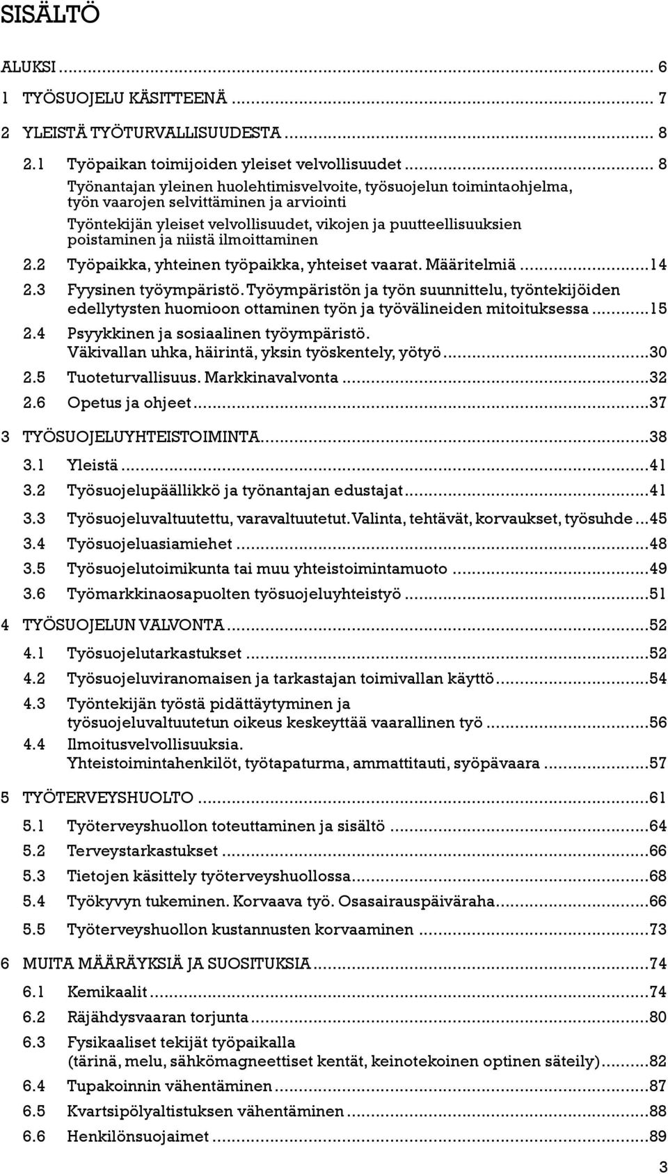 niistä ilmoittaminen 2.2 Työpaikka, yhteinen työpaikka, yhteiset vaarat. Määritelmiä...14 2.3 Fyysinen työympäristö.