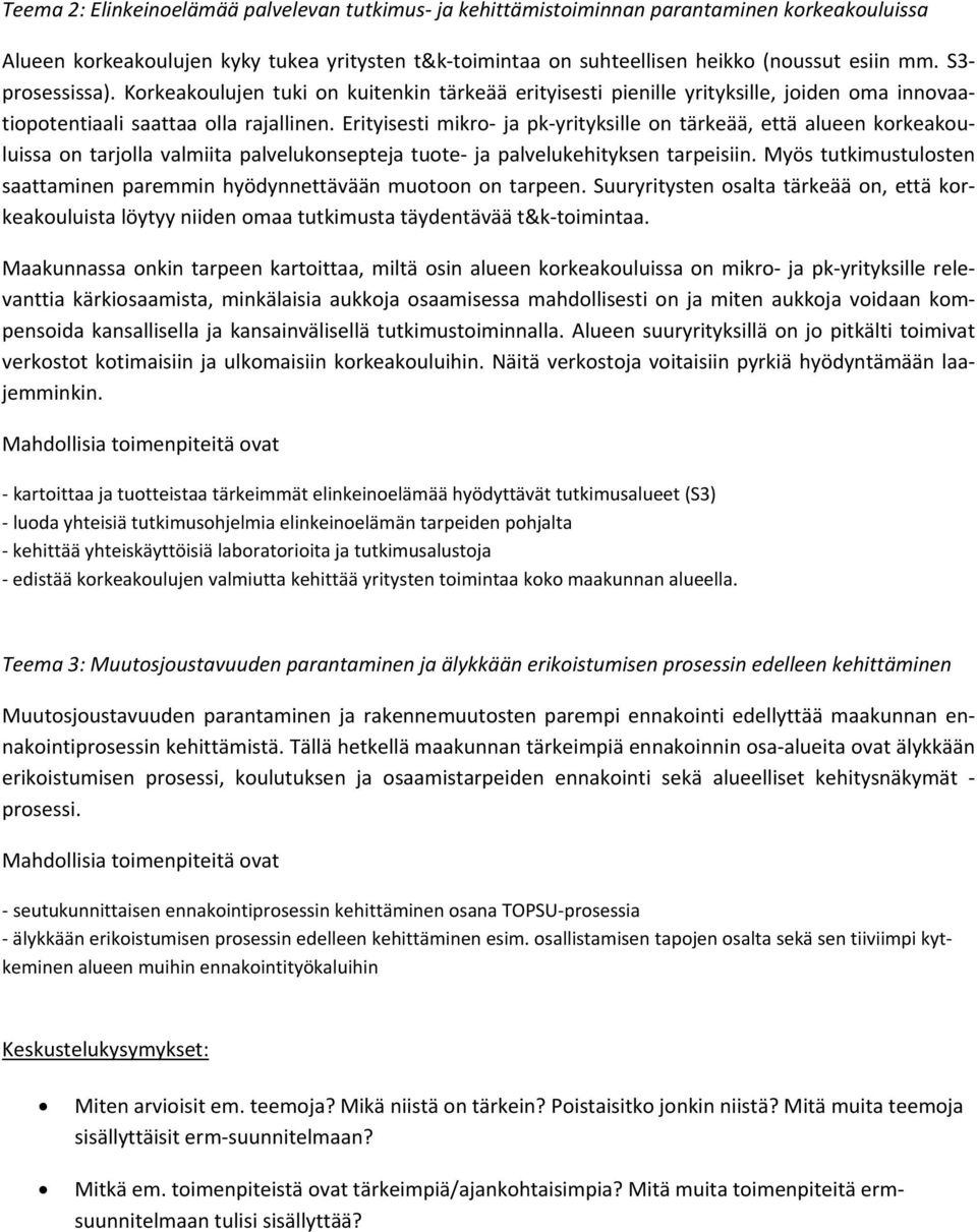 Erityisesti mikro ja pk yrityksille on tärkeää, että alueen korkeakouluissa on tarjolla valmiita palvelukonsepteja tuote ja palvelukehityksen tarpeisiin.