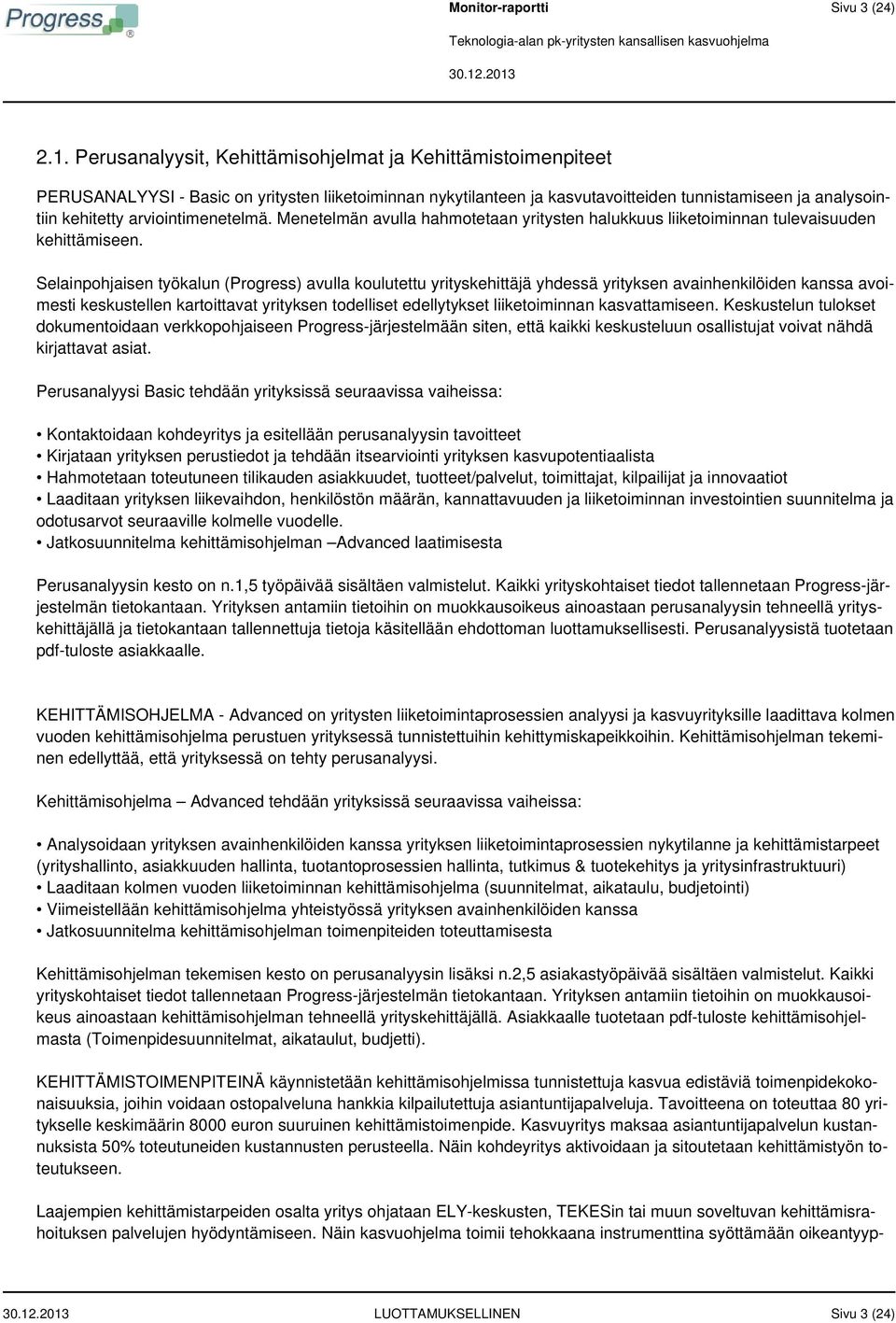 arviointimenetelmä. Menetelmän avulla hahmotetaan yritysten halukkuus liiketoiminnan tulevaisuuden kehittämiseen.