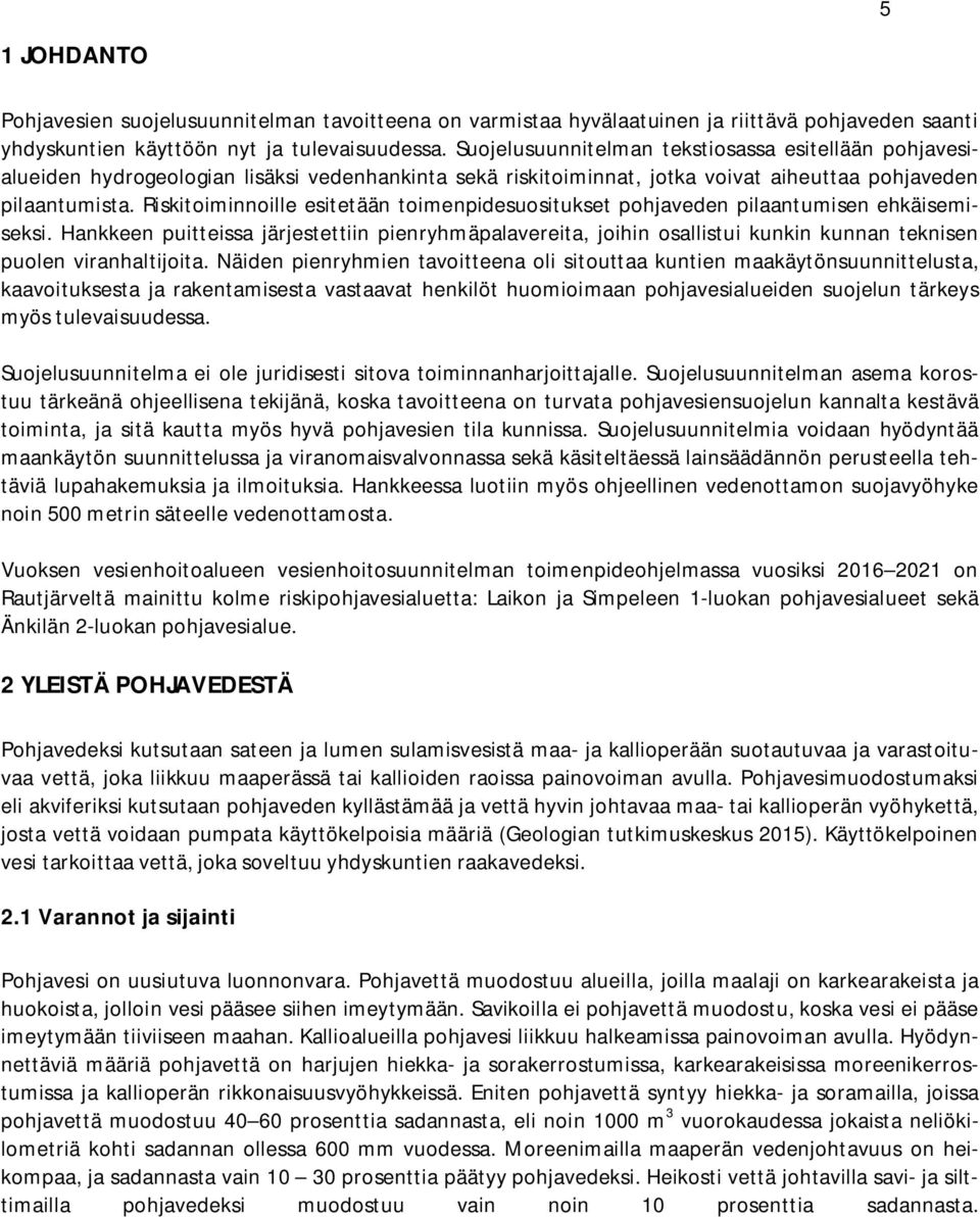 Riskitoiminnoille esitetään toimenpidesuositukset pohjaveden pilaantumisen ehkäisemiseksi.