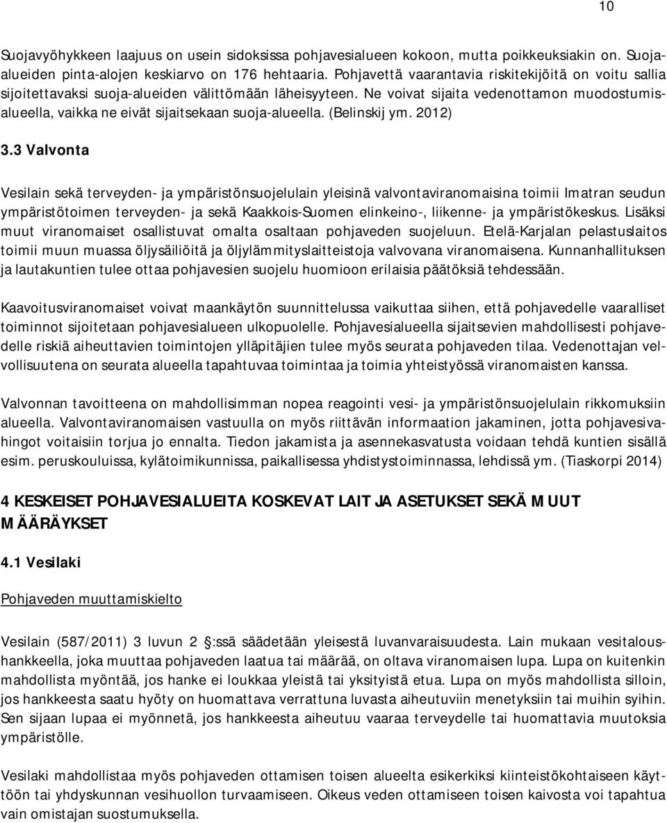Ne voivat sijaita vedenottamon muodostumisalueella, vaikka ne eivät sijaitsekaan suoja-alueella. (Belinskij ym. 2012) 3.