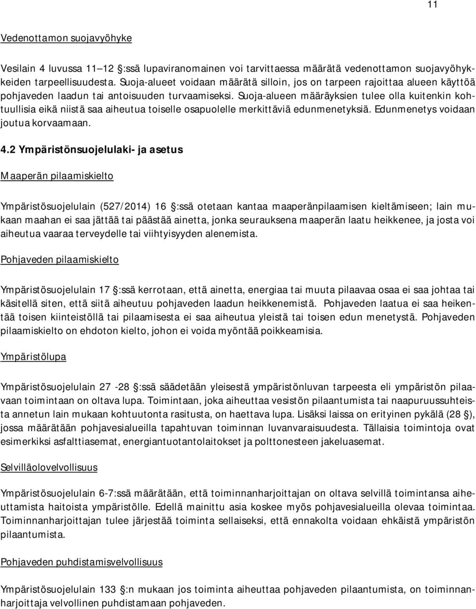 Suoja-alueen määräyksien tulee olla kuitenkin kohtuullisia eikä niistä saa aiheutua toiselle osapuolelle merkittäviä edunmenetyksiä. Edunmenetys voidaan joutua korvaamaan. 4.
