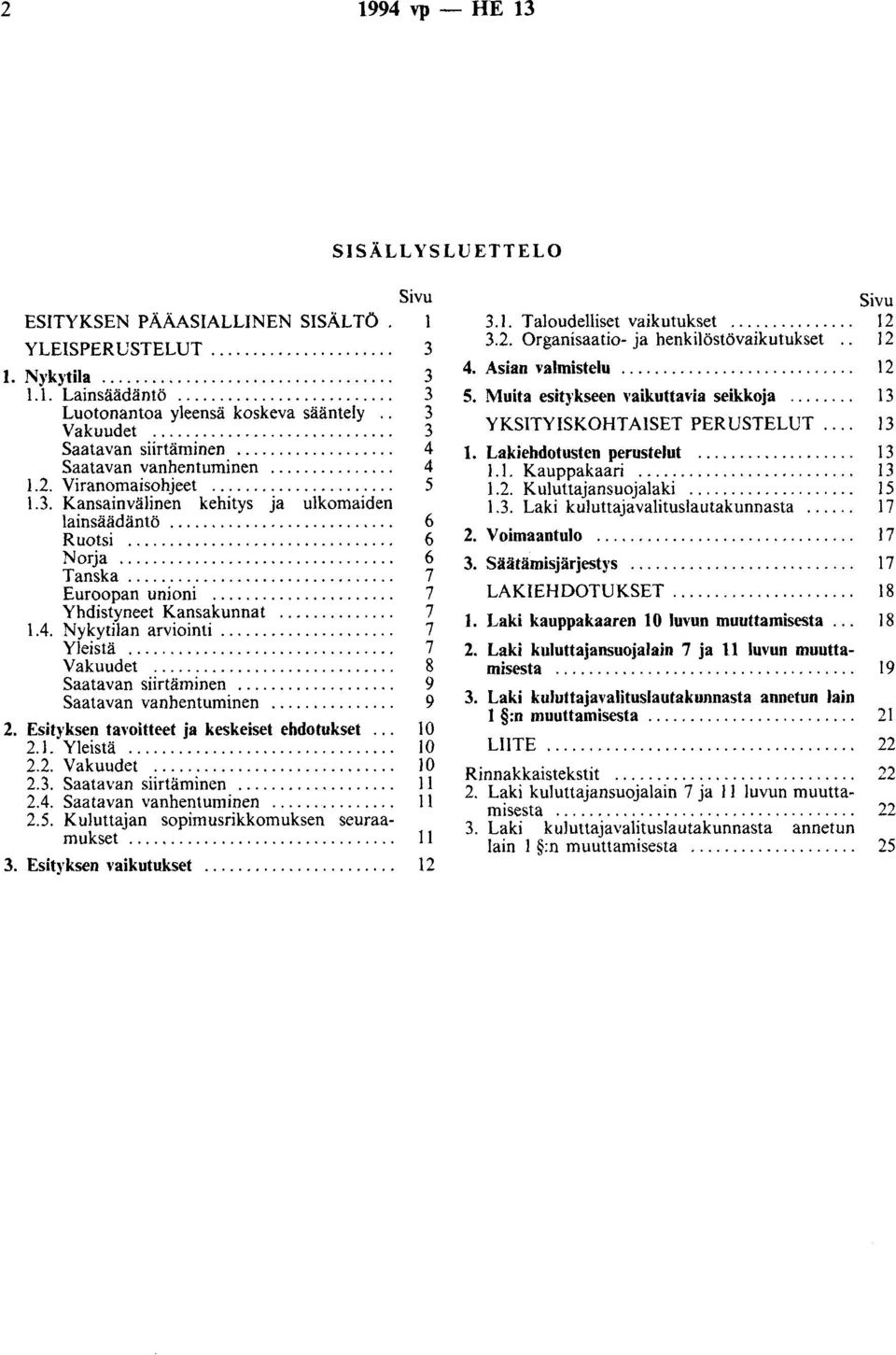 ... Yhdistyneet Kansakunnat.... 1.4. Nykytilan arviointi.... Yleistä.... Vakuudet.... Saatavan siirtäminen.... Saatavan vanhentuminen.... Sivu 1 2. Esityksen tavoitteet ja keskeiset ehdotukset... 2.1. Yleistä.... 2.2. Vakuudet.... 2.3.