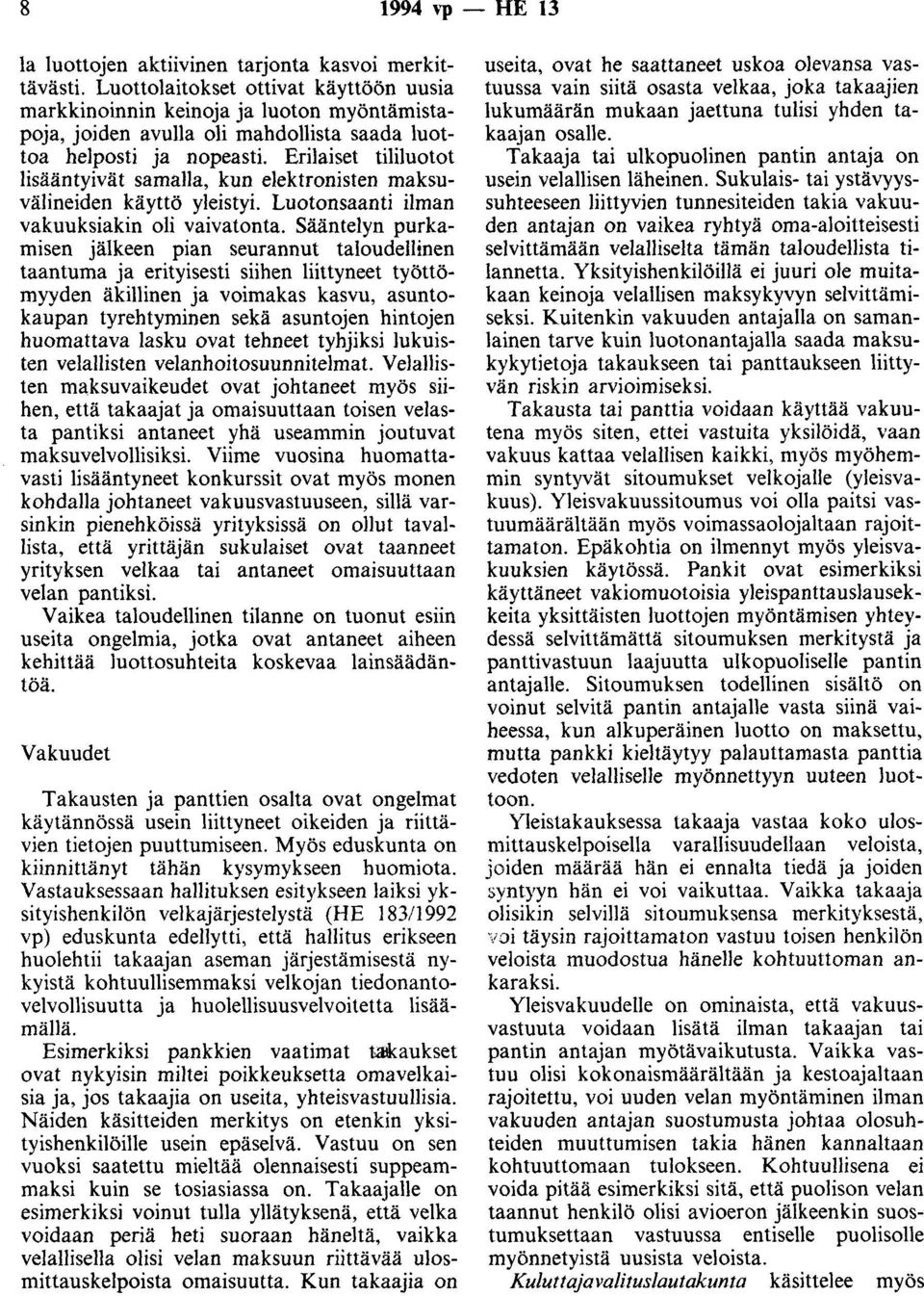 Erilaiset tililuotot lisääntyivät samalla, kun elektronisten maksuvälineiden käyttö yleistyi. Luotansaanti ilman vakuuksiakin oli vaivatonta.