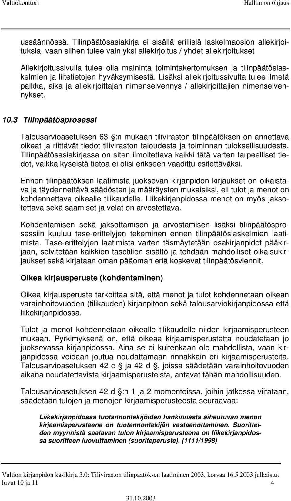 toimintakertomuksen ja tilinpäätöslaskelmien ja liitetietojen hyväksymisestä.