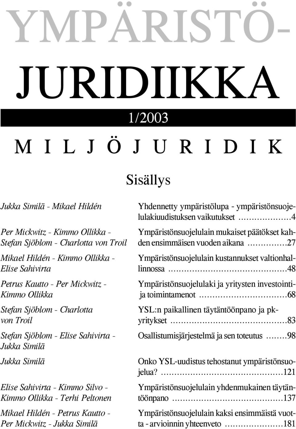 ..27 Mikael Hildén - Kimmo Ollikka - Ympäristönsuojelulain kustannukset valtionhal- Elise Sahivirta linnossa.