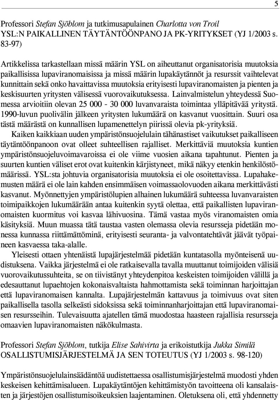 onko havaittavissa muutoksia erityisesti lupaviranomaisten ja pienten ja keskisuurten yritysten välisessä vuorovaikutuksessa.