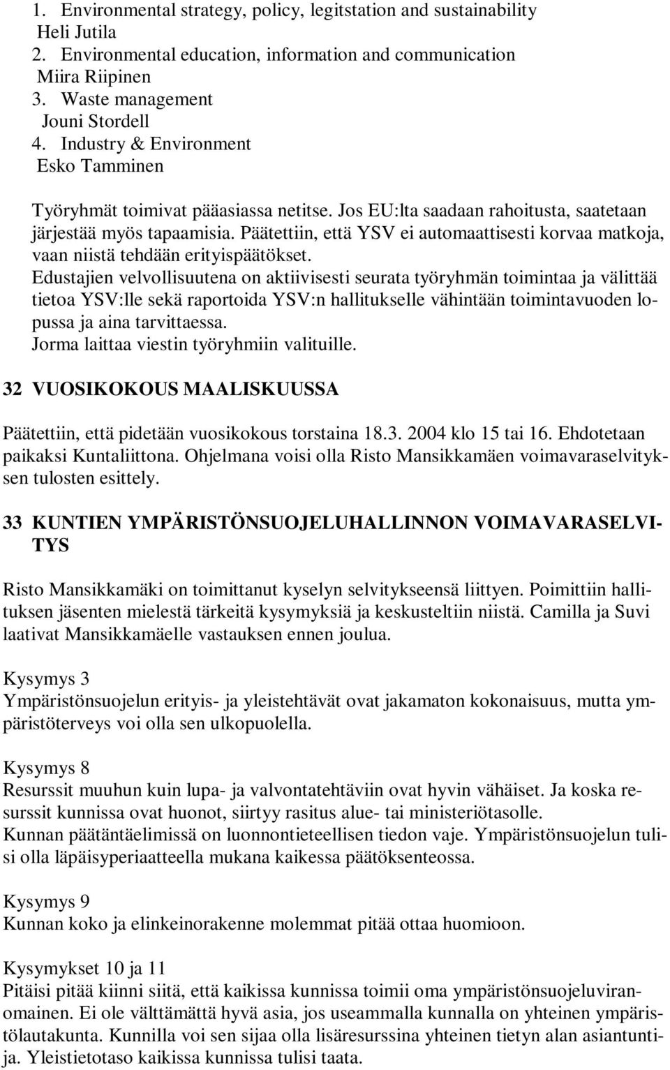 Päätettiin, että YSV ei automaattisesti korvaa matkoja, vaan niistä tehdään erityispäätökset.