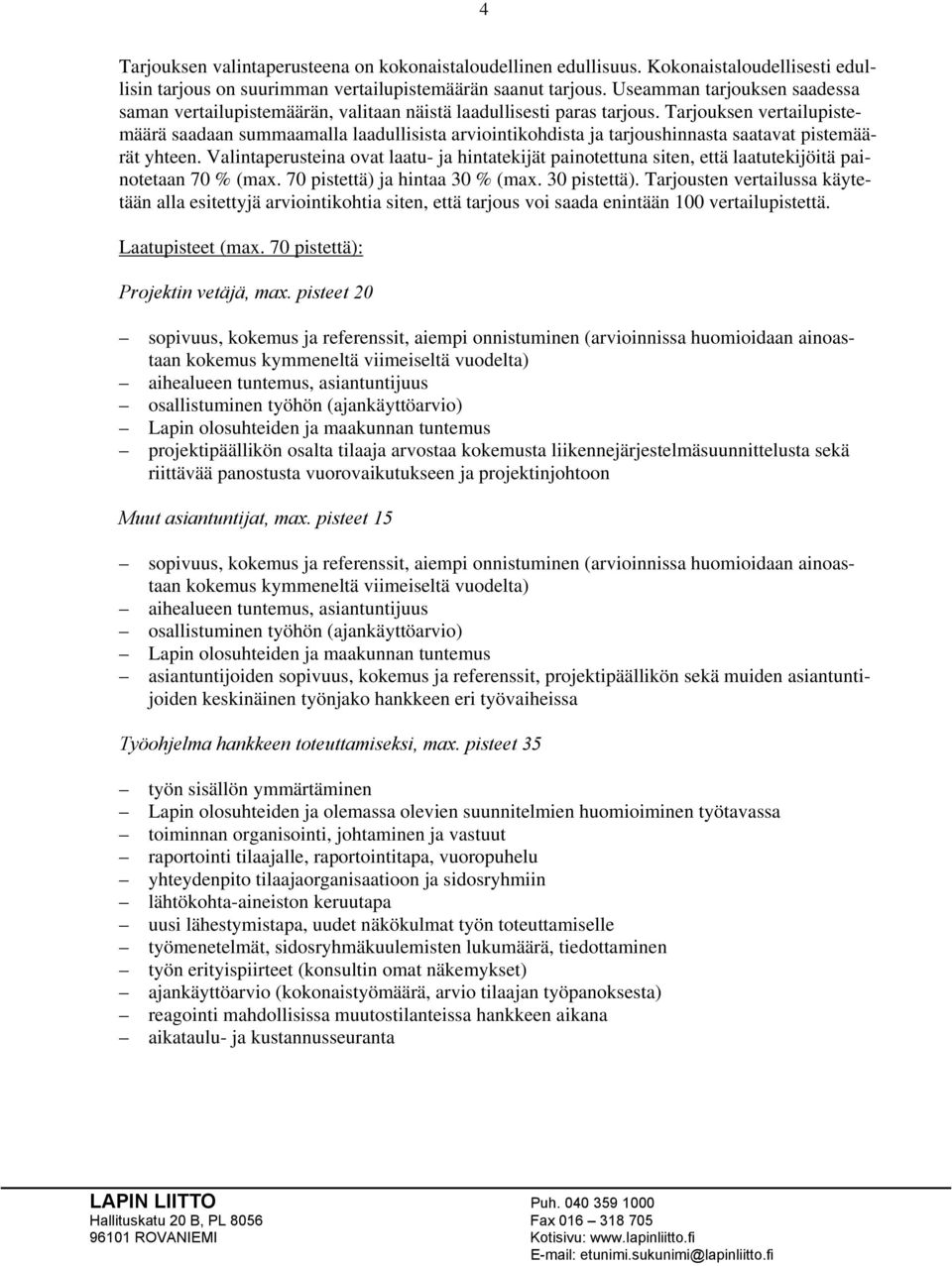 Tarjouksen vertailupistemäärä saadaan summaamalla laadullisista arviointikohdista ja tarjoushinnasta saatavat pistemäärät yhteen.