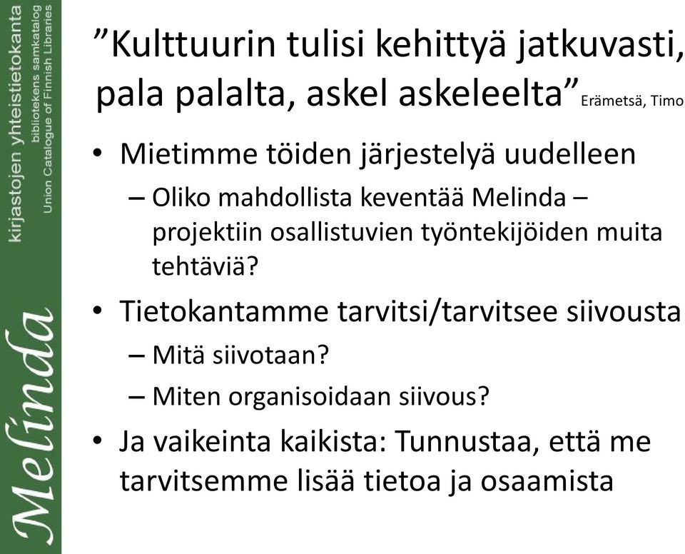 työntekijöiden muita tehtäviä? Tietokantamme tarvitsi/tarvitsee siivousta Mitä siivotaan?